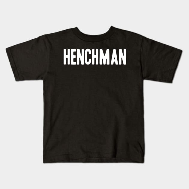 Henchman Kids T-Shirt by GiMETZCO!